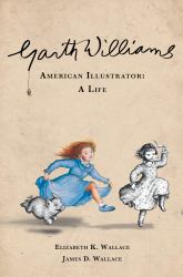 Garth Williams, American Illustrator : A Life