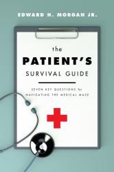 The Patient's Survival Guide : Seven Key Questions for Navigating the Medical Maze