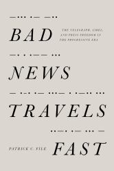 Bad News Travels Fast : The Telegraph, Libel, and Press Freedom in the Progressive Era