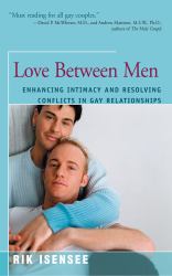 Love Between Men : Enhancing Intimacy and Resolving Conflicts in Gay Relationships