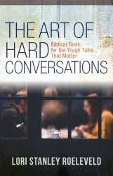 The Art of Hard Conversations : Biblical Tools for the Tough Talks That Matter