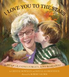 I Love You to the Stars : When Grandma Forgets, Love Remembers