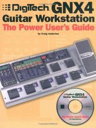 Digitech Gnx4 Guitar Workstation : The Power User's Guide