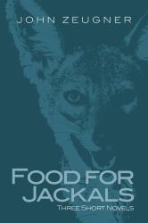 Food for Jackals : Three Short Novels