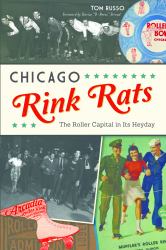 Chicago Rink Rats : The Roller Capital in Its Heyday