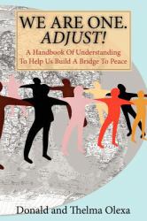 We Are One Adjust! : A Handbook of Understanding to Help Us Build A Bridge to Peace