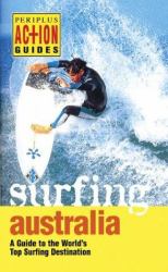 Surfing Australia : A Guide to the World's Top Surfing Destination