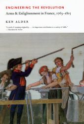 Engineering the Revolution : Arms and Enlightenment in France, 1763-1815