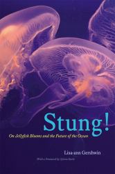 Stung! : On Jellyfish Blooms and the Future of the Ocean