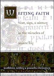 Writing Faith : Text, Sign, and History in the Miracles of Sainte Foy