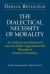 The Dialectical Necessity of Morality : An Analysis and Defense of Alan Gewirth's Argument to the Principle of Generic Consistency