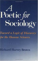 A Poetic for Sociology : Toward a Logic of Discovery for the Human Sciences