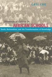 Dilemmas of Culture in African Schools : Youth, Nationalism, and the Transformation of Knowledge