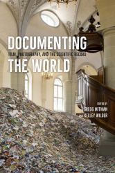 Documenting the World : Film, Photography, and the Scientific Record