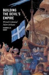 Building the Devil's Empire : French Colonial New Orleans