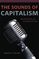 The Sounds of Capitalism : Advertising, Music, and the Conquest of Culture