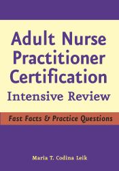 Adult Nurse Practitioner Intensive Review : Fast Facts and Practice Questions