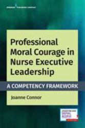 Professional Moral Courage in Nurse Executive Leadership : A Competency Framework