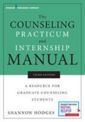 The Counseling Practicum and Internship Manual : A Resource for Graduate Counseling Students