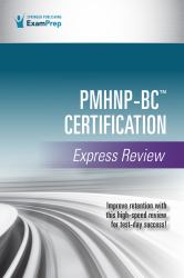 PMHNP-BC Certification Express Review : Improve Retention with This High-Speed Review for Test-Day Success!