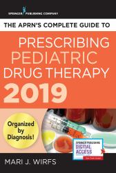 The Aprn's Complete Guide to Prescribing Pediatric Drug Therapy 2019