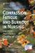 Compassion Fatigue and Burnout in Nursing : Enhancing Professional Quality of Life