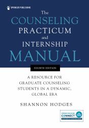 The Counseling Practicum and Internship Manual : A Resource for Graduate Counseling Students in a Dynamic, Global Era