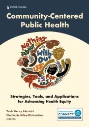 Community-Centered Public Health : Strategies, Tools, and Applications for Advancing Health Equity