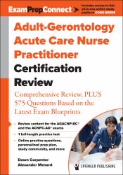 Adult-Gerontology Acute Care Nurse Practitioner Certification Review : Comprehensive Review, Plus 575 Questions Based on the Latest Exam Blueprint