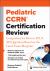 Pediatric CCRN(R) Certification Review : Comprehensive Review, PLUS 300 Questions Based on the Latest Exam Blueprint