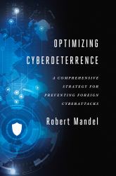 Optimizing Cyberdeterrence : A Comprehensive Strategy for Preventing Foreign Cyberattacks