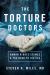 The Torture Doctors : Human Rights Crimes and the Road to Justice