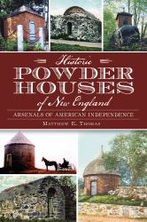 Historic Powder Houses of New England: : Arsenals of American Independence