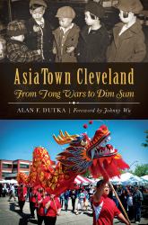 AsiaTown Cleveland: : From Tong Wars to Dim Sum