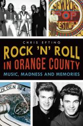 Rock 'n' Roll in Orange County: : Music, Madness and Memories