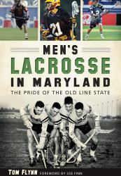 Men's Lacrosse in Maryland : The Pride of the Old Line State