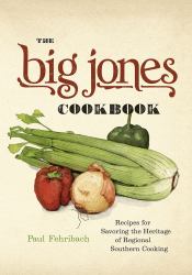 The Big Jones Cookbook : Recipes for Savoring the Heritage of Regional Southern Cooking