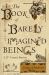 The Book of Barely Imagined Beings : A 21st Century Bestiary