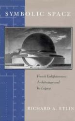 Symbolic Space : French Enlightenment Architecture and Its Legacy