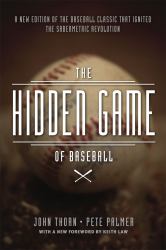 The Hidden Game of Baseball : A Revolutionary Approach to Baseball and Its Statistics