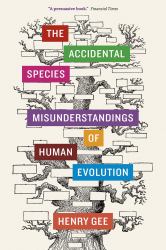 The Accidental Species : Misunderstandings of Human Evolution