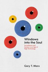 Windows into the Soul : Surveillance and Society in an Age of High Technology