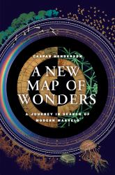 A New Map of Wonders : A Journey in Search of Modern Marvels