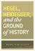 Hegel, Heidegger, and the Ground of History