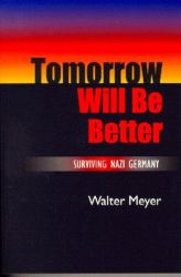 Tomorrow Will Be Better : Surviving Nazi Germany