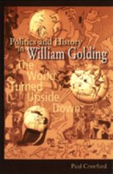 Politics and History in William Golding : The World Turned Upside Down