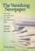 The Vanishing Newspaper [2nd Ed] : Saving Journalism in the Information Age