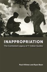 Inappropriation : The Contested Legacy of y-Indian Guides