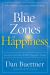 The Blue Zones of Happiness : Lessons from the World's Happiest People