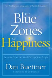 The Blue Zones of Happiness : Lessons from the World's Happiest People